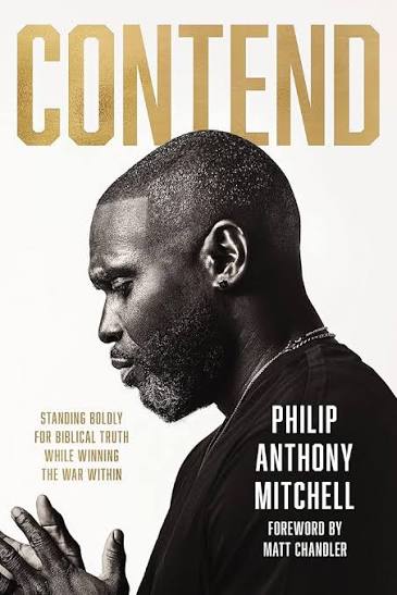 The published cover of Contend by Philip Anthony Mitchell — Standing Boldly for Biblical Truth While Winning the War Within